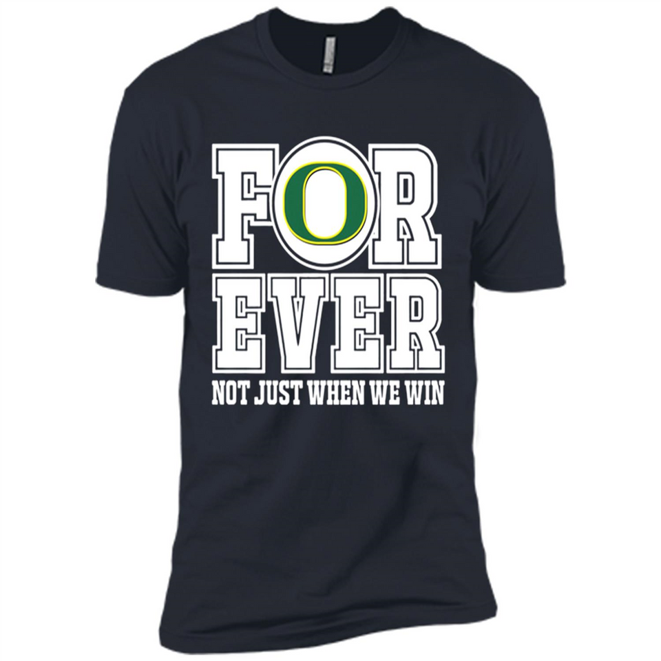 Oregon Ducks Forever For ever not just when we win - Premium Short Sleeve T-Shirt