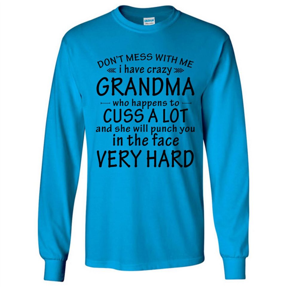 Don't Mess With Me My Grandma Is Crazy And She Will Punch You - Long Sleeve T-Shirt