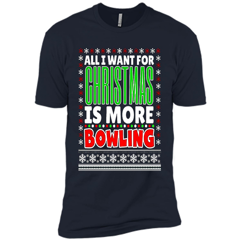 All I Want For Christmas Is More Bowling Christmas - Premium Short Sleeve T-Shirt