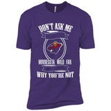Don't Ask Me Why I'm A Minnesota Wild Fan Ask Yourself