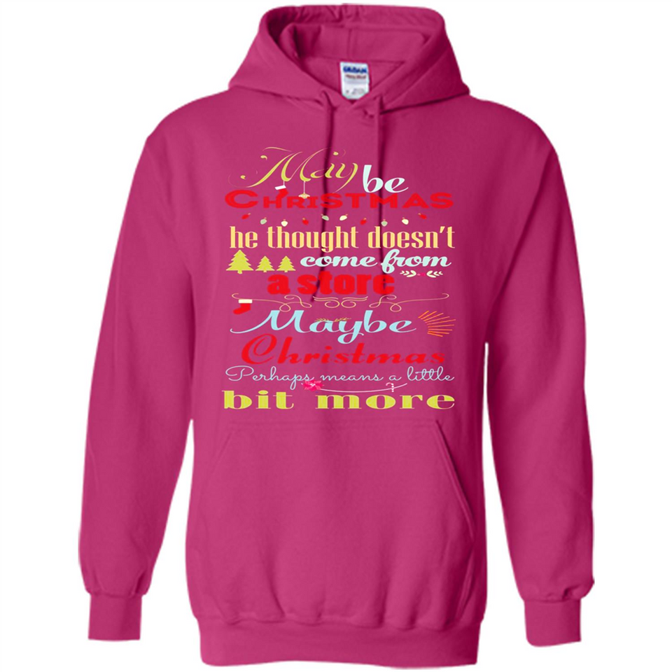 Maybe Christmas Doesn't Come From Store Christmas Means - Hoodie