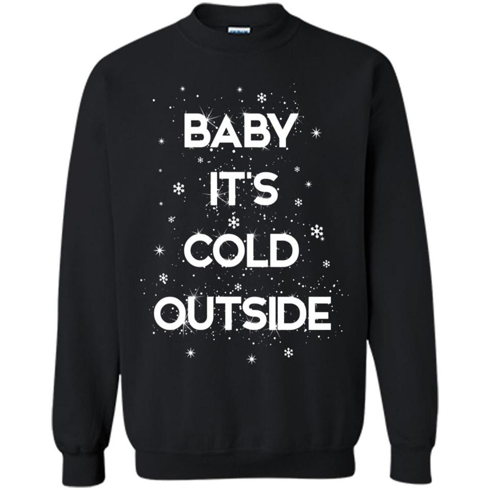 Baby It’s Cold Outside Christmas - Sweatshirt