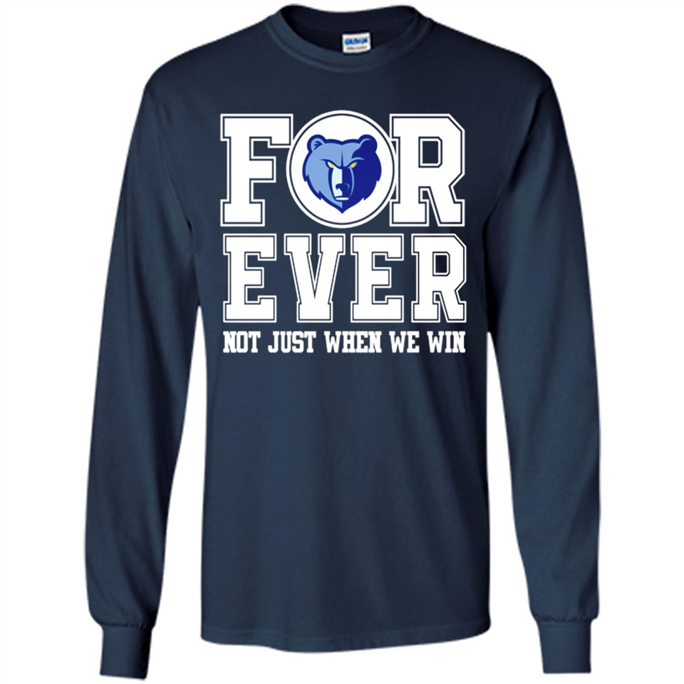 Memphis Grizzlies Forever For ever not just when we win - Long Sleeve T-Shirt