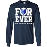 Memphis Grizzlies Forever For ever not just when we win - Long Sleeve T-Shirt