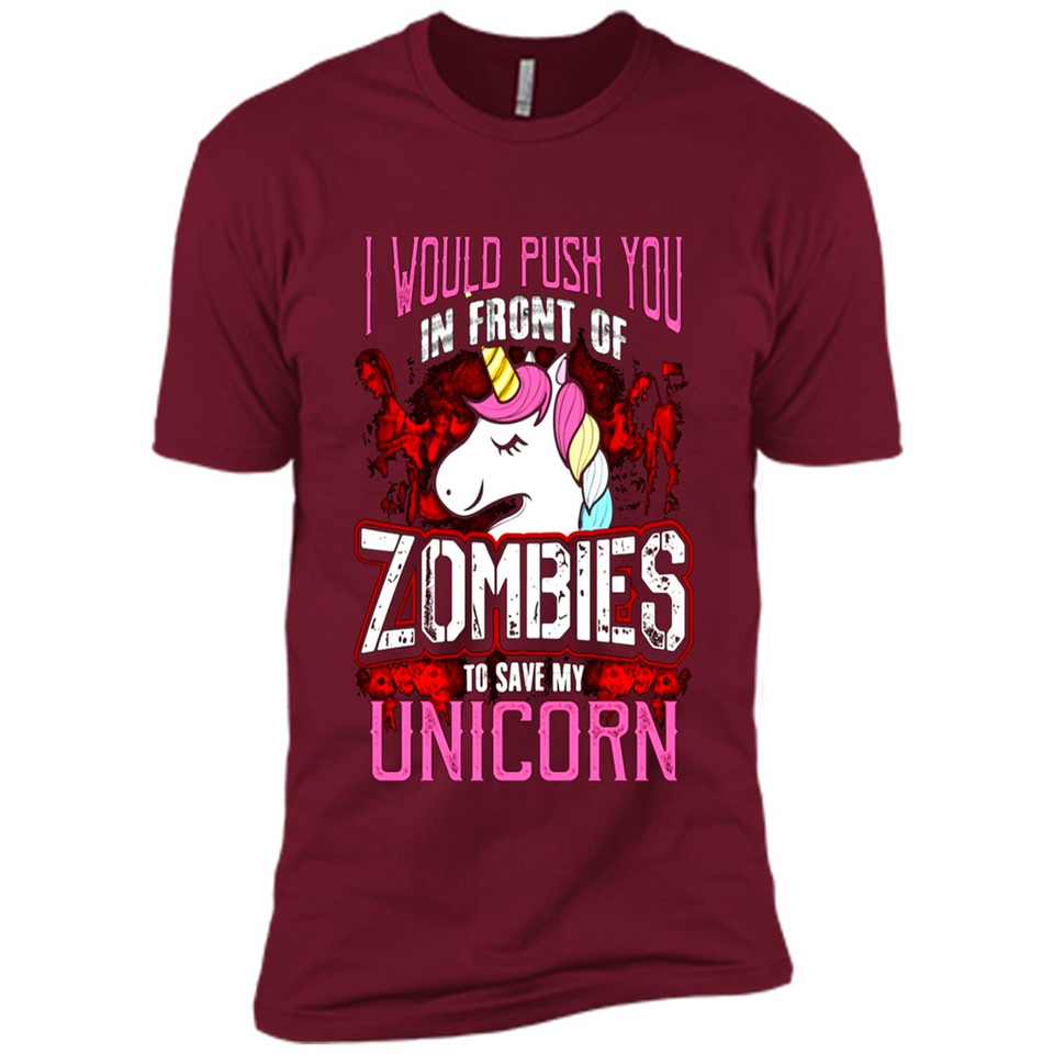 I Would Push You In Front Of Zombies To Save My Unicorn