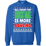 All I Want For Christmas Is More Bowling Christmas - Sweatshirt
