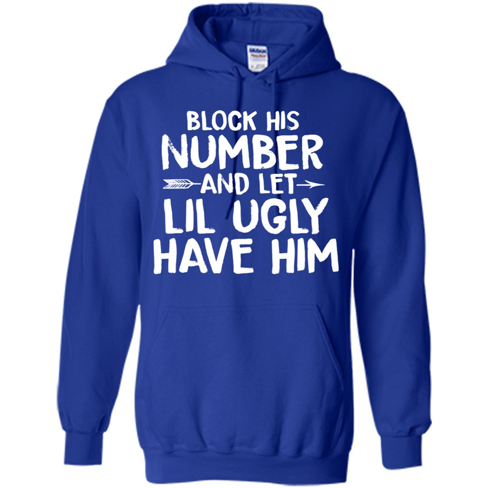 Block His Number and Let Lil Ugly have Him - Hoodie