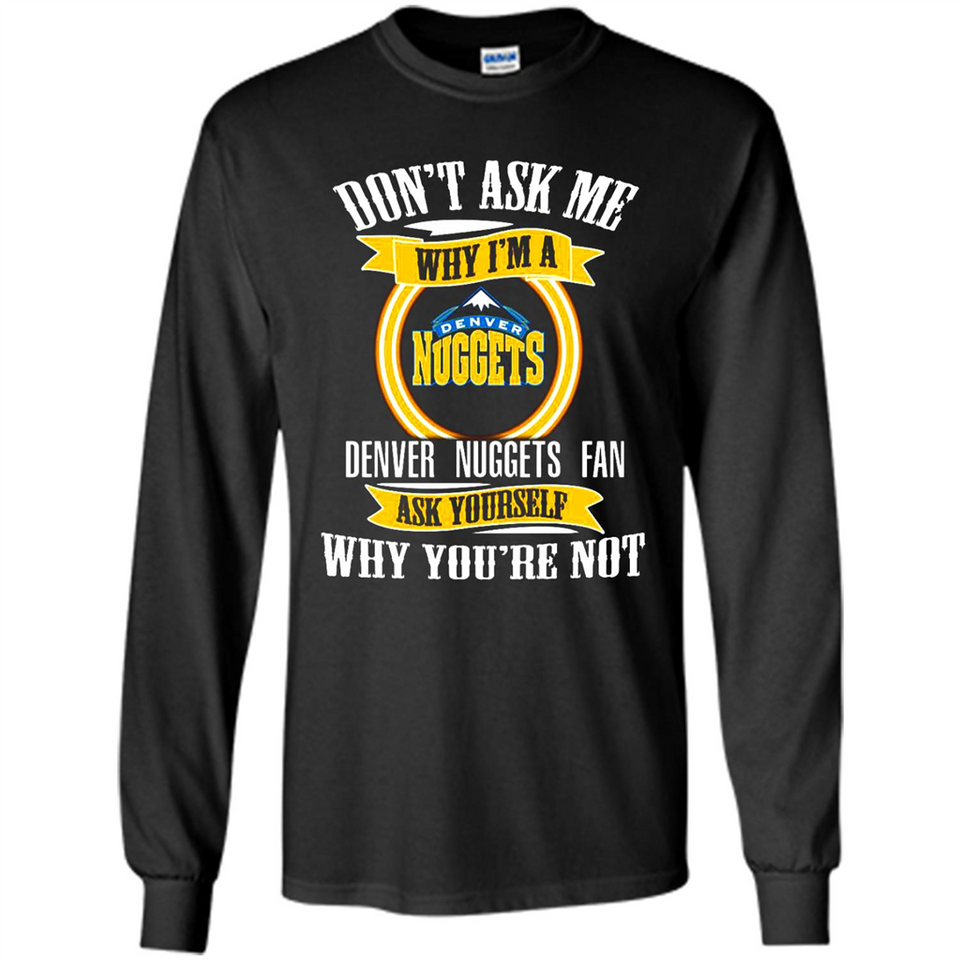 Don't Ask Me Why I'm A Denver Nuggets Fan Ask Yourself