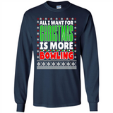 All I Want For Christmas Is More Bowling Christmas - Long Sleeve T-Shirt