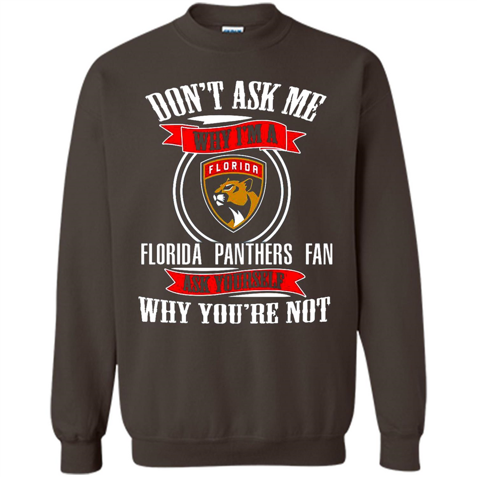 Don't Ask Me Why I'm A Florida Panthers Fan Ask Yourself