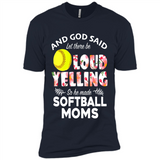 God Said let There Be Loud Yelling So He Made Softball Moms - Premium Short Sleeve T-Shirt