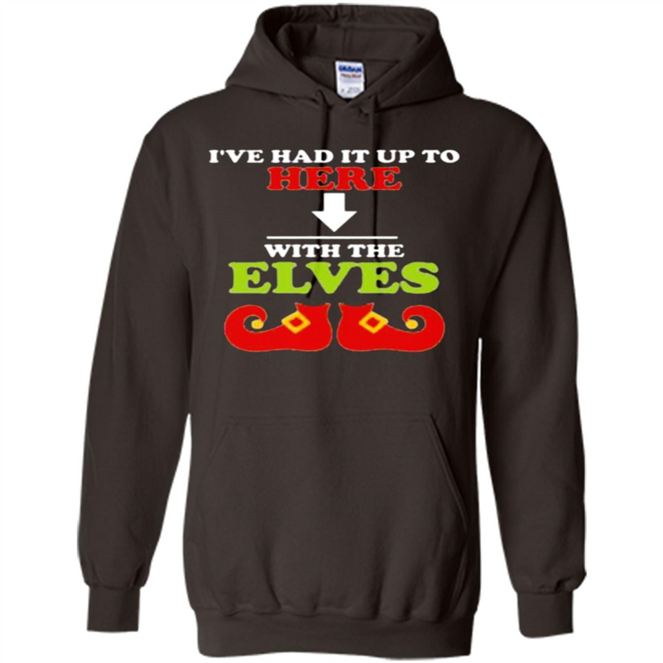Ive Had It Up To Here With The Elves - Hoodie