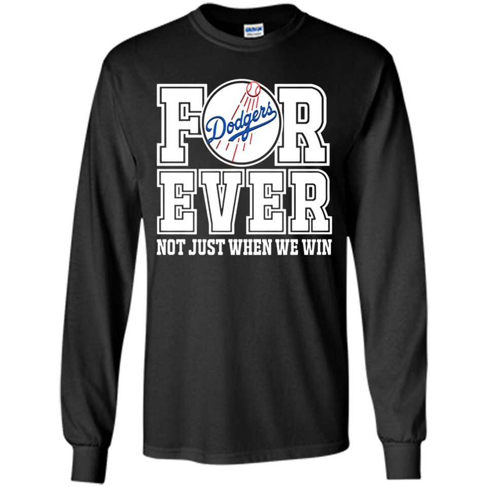 Los Angeles Dodgers Forever For ever not just when we win - Long Sleeve T-Shirt