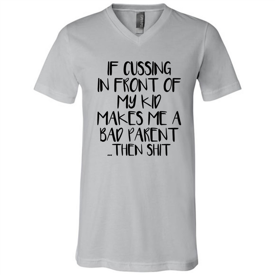 If cussing In front of my kids makes me a bad Parent then shit - Canvas Unisex V-Neck