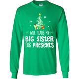 Will Trade My Big Sister For Presents Christmas - Long Sleeve T-Shirt