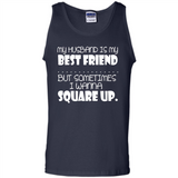 My Husband Is My Best Friend But Sometimes I Wanna Square Up - Tank Top