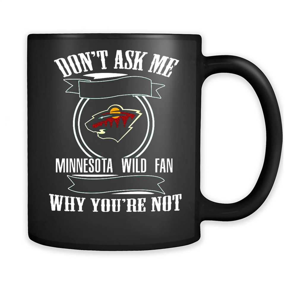 Don't Ask Me Why I'm A Minnesota Wild Fan Ask Yourself