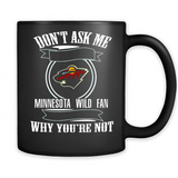 Don't Ask Me Why I'm A Minnesota Wild Fan Ask Yourself