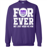Sacramento Kings Forever For ever not just when we win - Sweatshirt