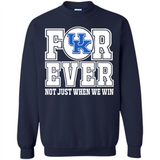 Kentucky Wildcats Forever For ever not just when we win - Sweatshirt