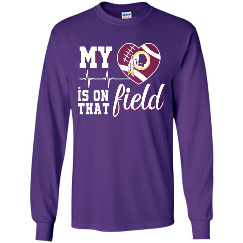 Washington Redskins Football My Heart is on that Field - Long Sleeve T-Shirt