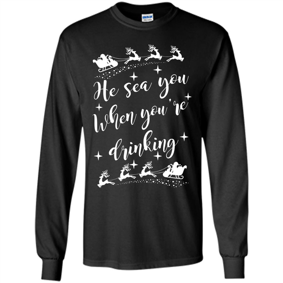 He Sees You When You're Drinking - Long Sleeve T-Shirt