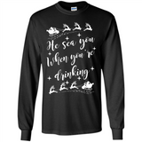 He Sees You When You're Drinking - Long Sleeve T-Shirt