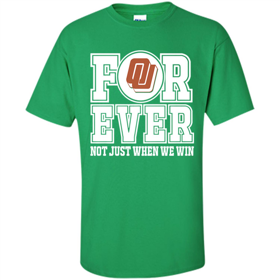 Oklahoma Sooners Forever For ever not just when we win - Shirt