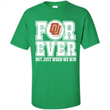 Oklahoma Sooners Forever For ever not just when we win - Shirt
