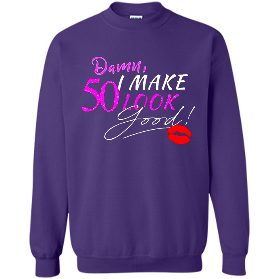I Make 50 Look Good 50 Years To Perfection - Sweatshirt