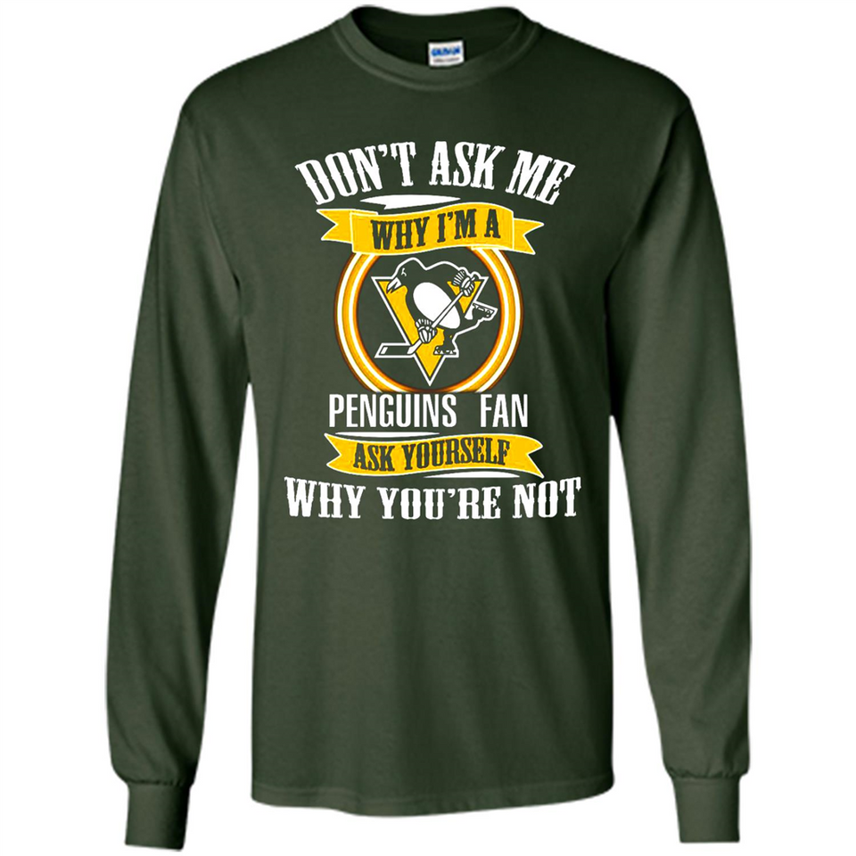 Don't Ask Me Why I'm A Pittsburgh Penguins Fan Ask Yourself