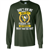 Don't Ask Me Why I'm A Pittsburgh Penguins Fan Ask Yourself
