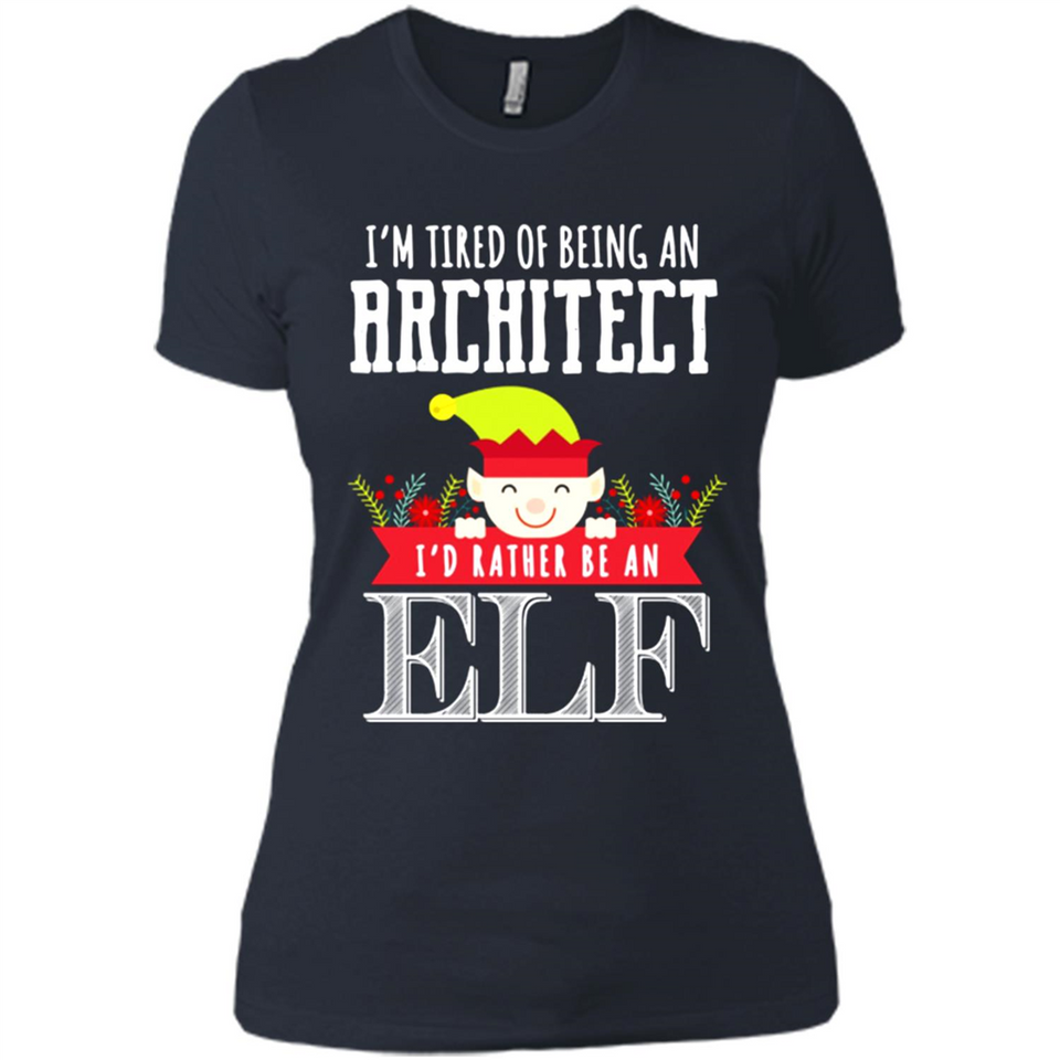 Tired Architect I'd Rather Be An Elf Christmas - Ladies' Boyfriend T-Shirt