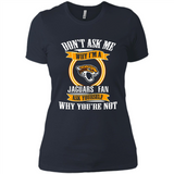 Don't Ask Me Why I'm A Jacksonville Jaguars Fan Ask Yourself