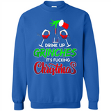Drink Up Grinches It_s Fucking Christmas Funny Sweatshirt - Sweatshirt