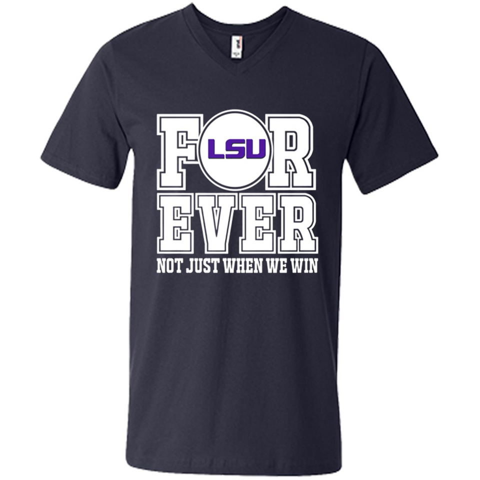 LSU Tigers Forever For ever not just when we win - Men's V-Neck