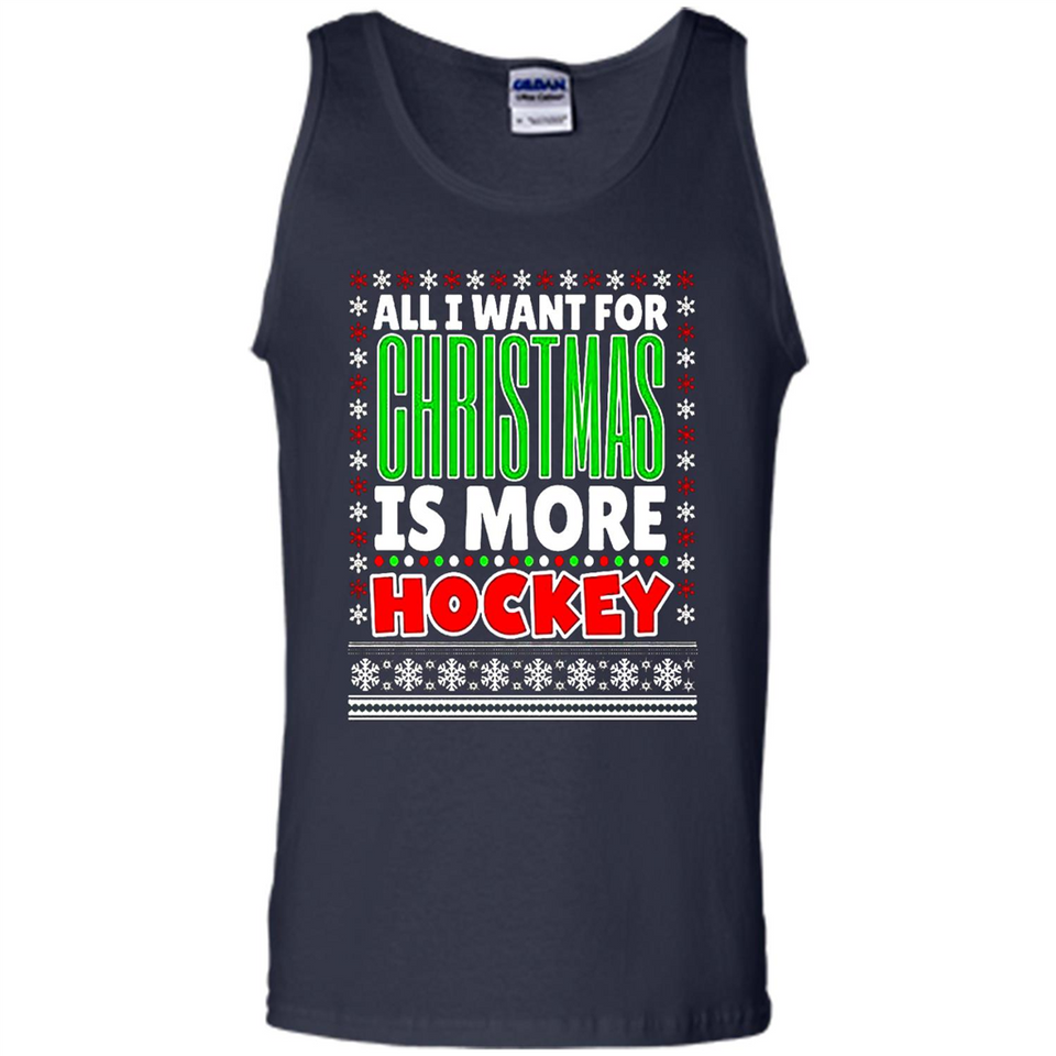 All I Want For Christmas Is More Hockey Christmas - Tank Top