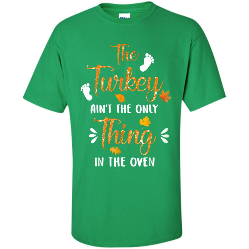 The Turkey Ain’t the Only Thing in the Oven Turkey Day - Shirt