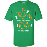 The Turkey Ain’t the Only Thing in the Oven Turkey Day - Shirt
