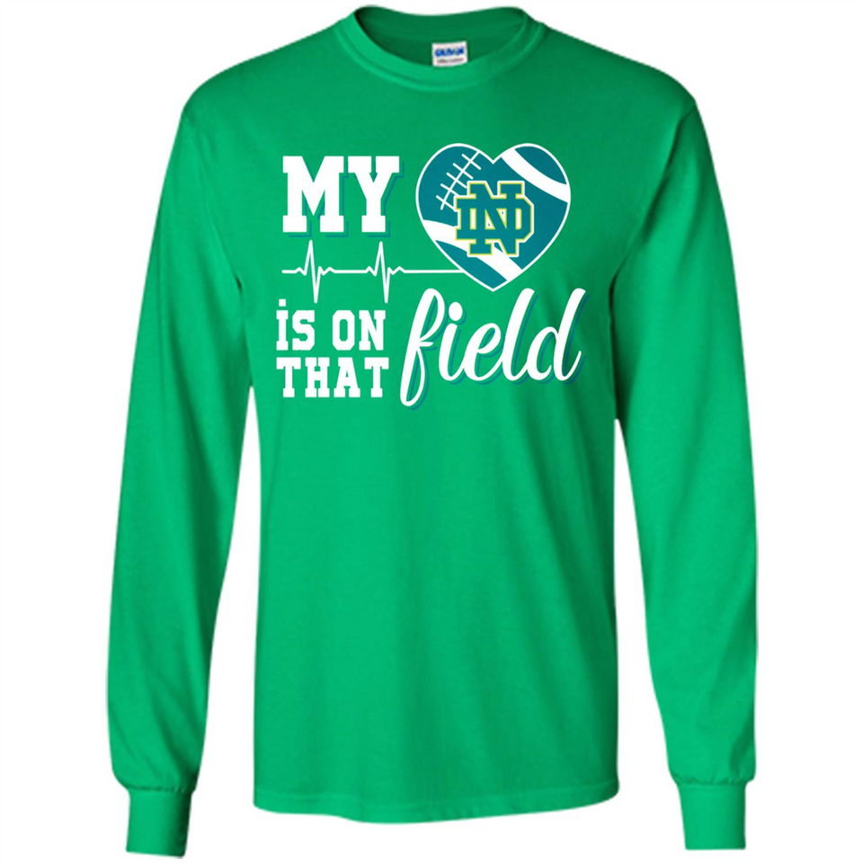 Notre Dame Fighting Irish Football My Heart is on that Field - Long Sleeve T-Shirt