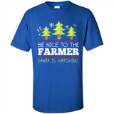 Be Nice to Farmer Santa Watching Christmas - Shirt