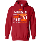 If Lonnie Can't Fix It We're All Screwed - Hoodie