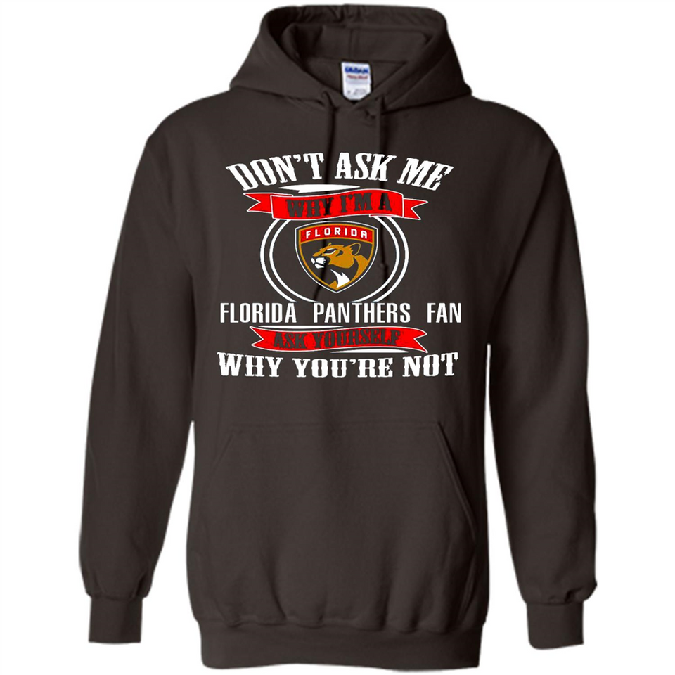 Don't Ask Me Why I'm A Florida Panthers Fan Ask Yourself