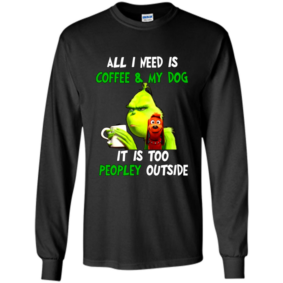 The Grinch - All I Need Is Coffee & My Dog It Is Too Peopley Outside