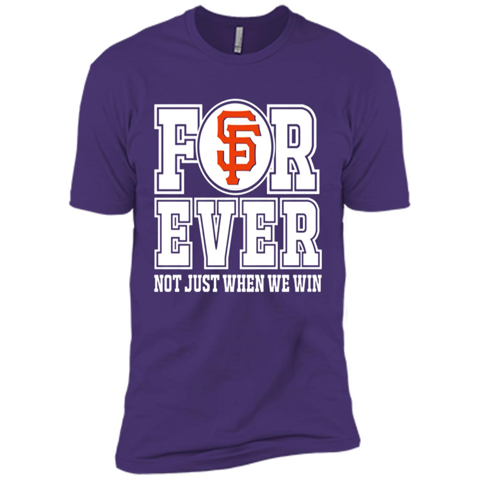 San Francisco Giants Forever For ever not just when we win - Premium Short Sleeve T-Shirt