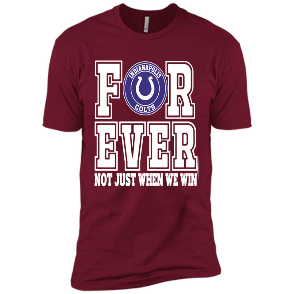 Indianapolis Colts Forever For ever not just when we win - Premium Short Sleeve T-Shirt