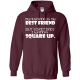 My Husband Is My Best Friend But Sometimes I Wanna Square Up - Hoodie