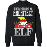 Tired Architect I'd Rather Be An Elf Christmas - Sweatshirt