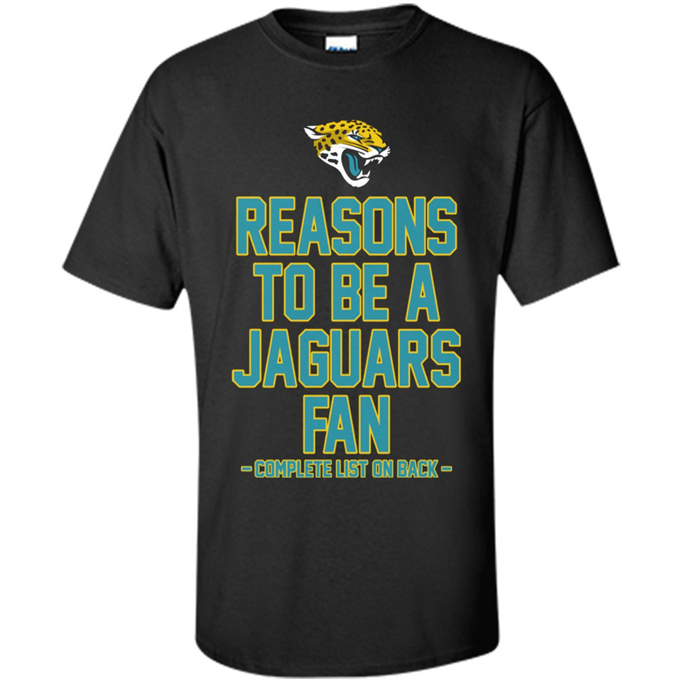 Reasons to be a Jacksonville Jaguars Fan Complete List on Back - Shirt