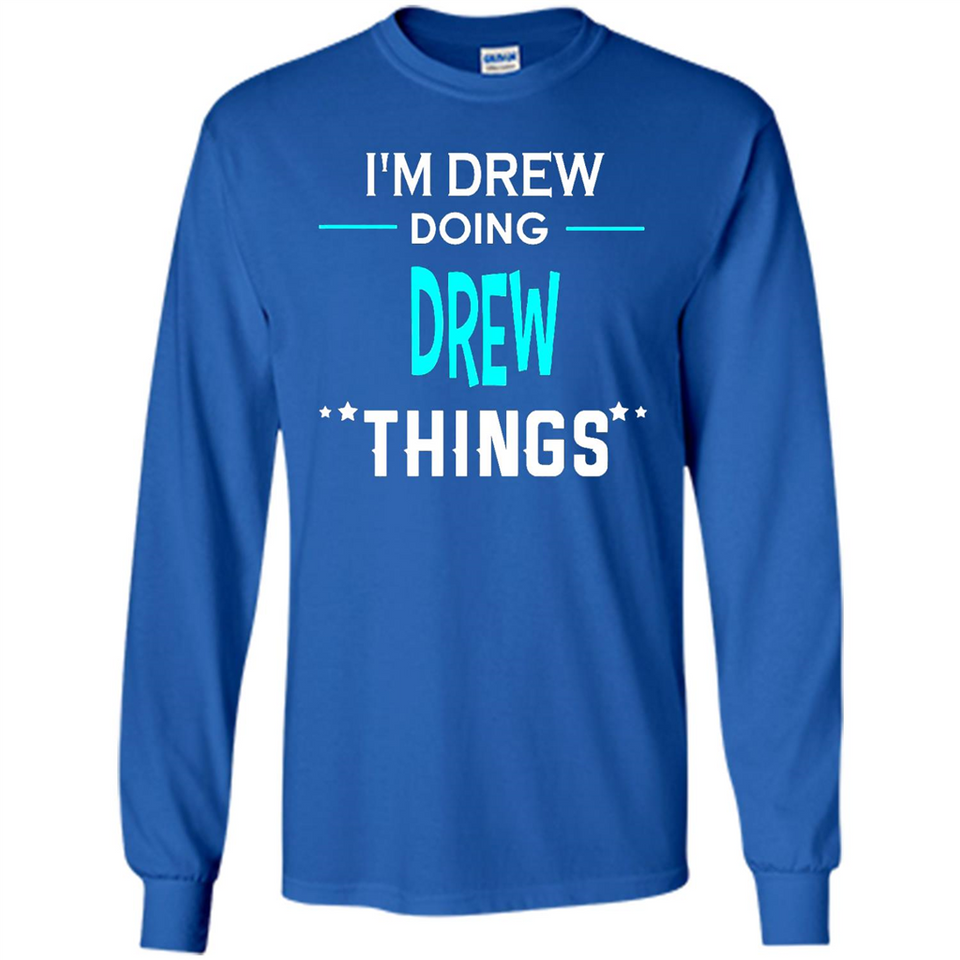 I'm Drew Doing Drew Things Funny First Name - Long Sleeve T-Shirt